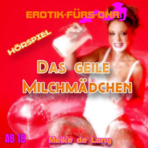 Cover von Meike de Long - Erotik für's Ohr - Das geile Milchmädchen