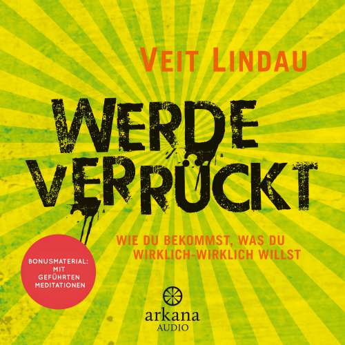 Cover von Veit Lindau - Werde verrückt - Wie du bekommst, was du wirklich-wirklich willst