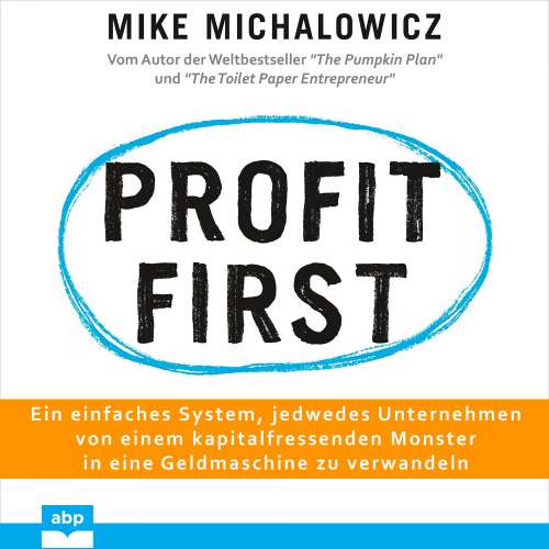 Cover von Mike Michalowicz - Profit first - Ein einfaches System, jedwedes Unternehmen von einem kapitalfressenden Monster in eine Geldmaschine zu verwandeln