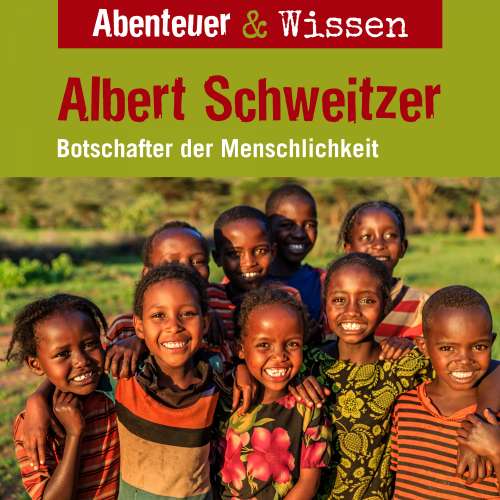 Cover von Abenteuer & Wissen - Albert Schweitzer - Botschafter der Menschlichkeit