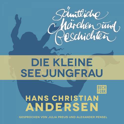 Cover von Hans Christian Andersen - H. C. Andersen: Sämtliche Märchen und Geschichten - Die kleine Seejungfrau