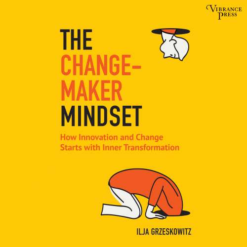 Cover von Ilja Grzeskowitz - The Changemaker Mindset - Why Every Change on the Outside Starts with an Inner Transformation