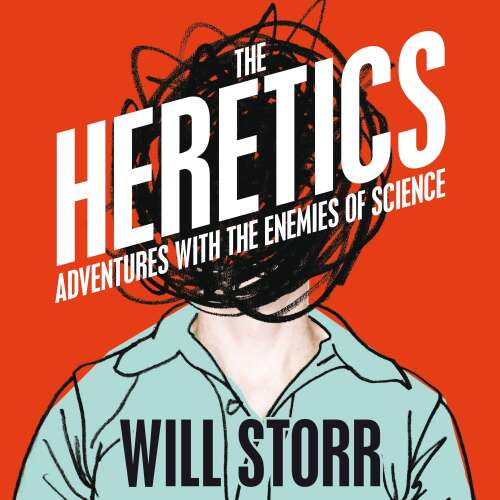 Cover von Will Storr - The Heretics - Adventures with the Enemies of Science