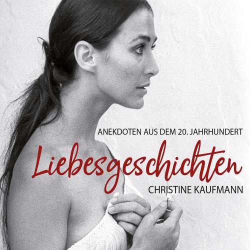 Cover von Christine Kaufmann - Liebesgeschichten - Anekdoten aus dem 20. Jahrhundert