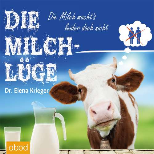 Cover von Dr. Elena Krieger - Die Milchlüge - Die Milch macht's - leider doch nicht