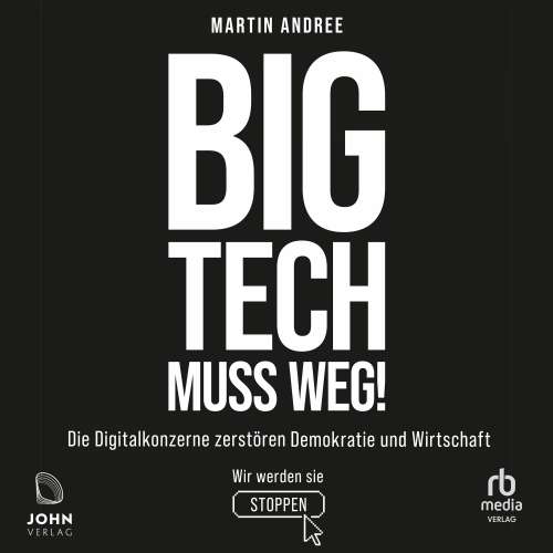 Cover von Martin Andree - Big Tech muss weg! - Die Digitalkonzerne zerstören Demokratie und Wirtschaft - wir werden sie stoppen