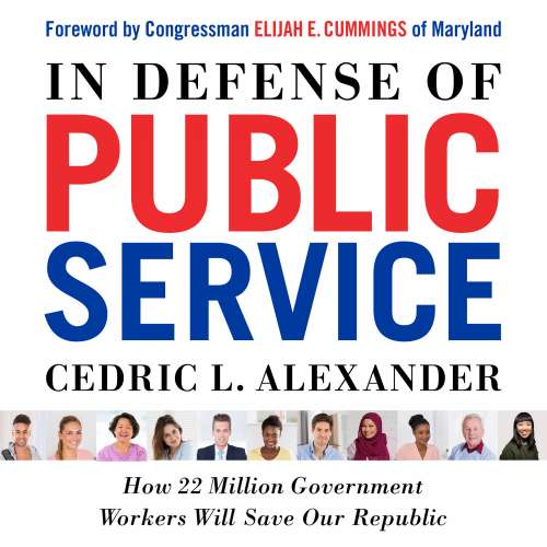 Cover von Cedric L. Alexander - In Defense of Public Service - How 22 Million Government Workers Will Save our Republic