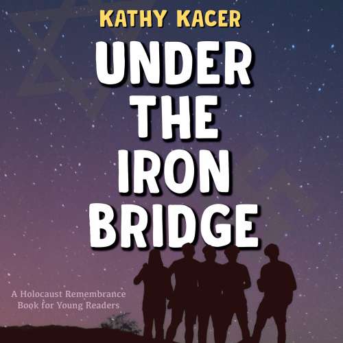 Cover von Kathy Kacer - The Holocaust Remembrance Series for Young Readers - Under the Iron Bridge