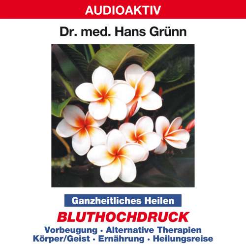 Cover von Dr. Hans Grünn - Ganzheitliches Heilen: Bluthochdruck - Vorbeugung, alternative Therapien, Körper & Geist, Ernährung, Heilungsreise
