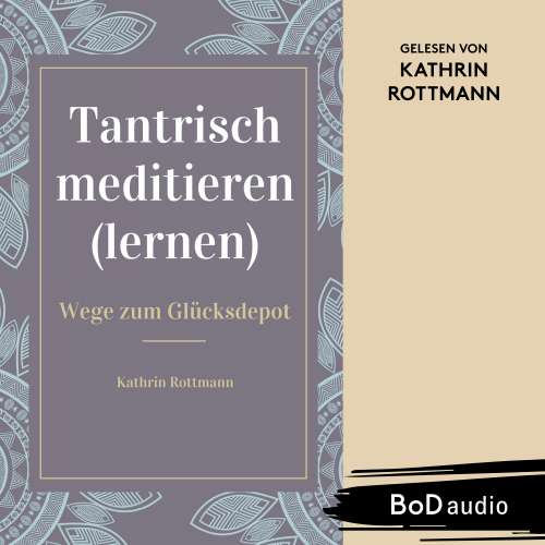 Cover von Kathrin Rottmann - Tantrisch meditieren lernen, Wege zum Glücksdepot