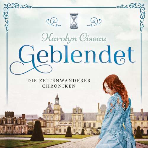 Cover von Karolyn Ciseau - Die Zeitenwanderer Chroniken - Band 2 - Geblendet