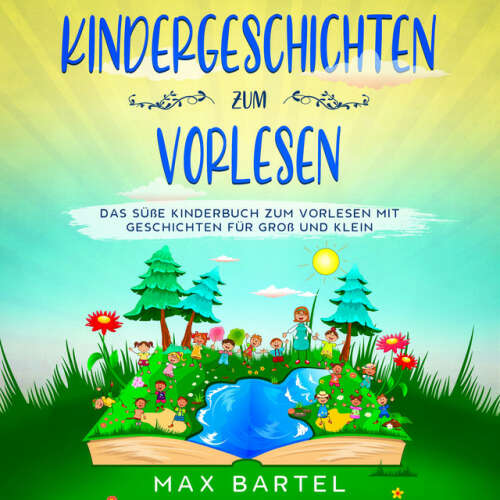 Cover von Max Bartel - Kindergeschichten zum Vorlesen (Das süße Kinderbuch zum Vorlesen mit Geschichten für Groß und Klein)