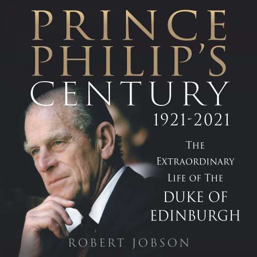 Cover von Robert Jobson - Prince Philip's Century 1921-2021 - The Extraordinary Life of the Duke of Edinburgh