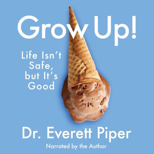Cover von Dr. Everett Piper - Grow Up - Life Isn't Safe, but It's Good