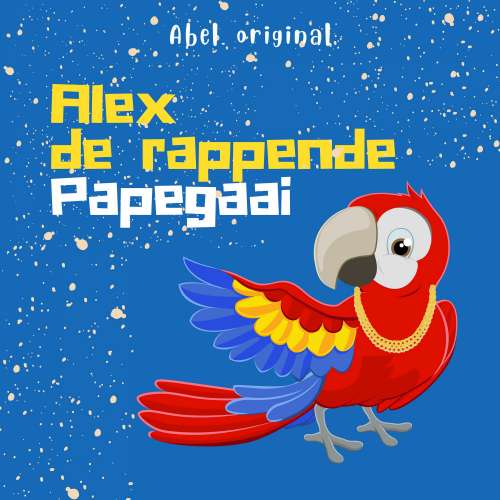 Cover von Alex de rappende papegaai - Abel Originals - Episode 1 - Op zoek naar een nieuw huis