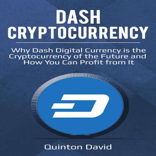 Cover von Quinton David - Dash Cryptocurrency - Why Dash Digital Currency is the Cryptocurrency of the Future and How You Can Profit from It
