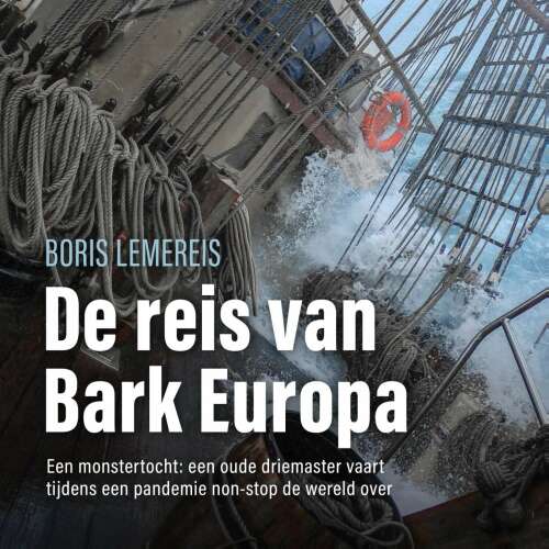 Cover von Boris Lemereis - De reis van bark Europa - Een monstertocht: een oude driemaster vaart tijdens een pandemie non-stop de wereld over