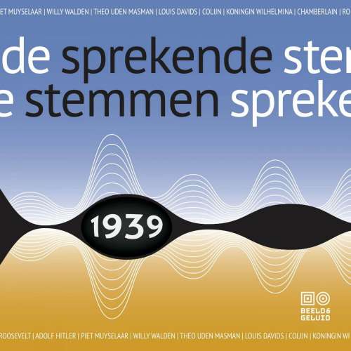 Cover von Beeld en Geluid - Sprekende stemmen 1936-1947 - Deel 4 - Sprekende stemmen 1939