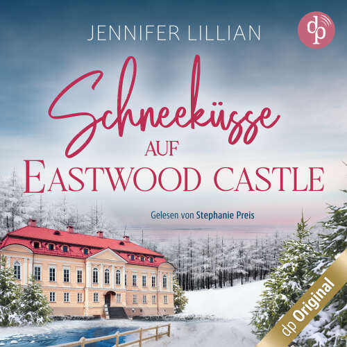 Cover von Jennifer Lillian - Schneeküsse auf Eastwood Castle - Eine süße Enemies to Lovers Romance zum Einkuscheln an kalten Tagen