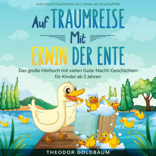 Cover von Theodor Goldbaum - Auf Traumreise mit Erwin der Ente [Das große Hörbuch mit vielen Gute-Nacht-Geschichten für Kinder ab 2 Jahren (Gute Nacht Geschichten ab 2 Jahren als Einschlafhilfe)]