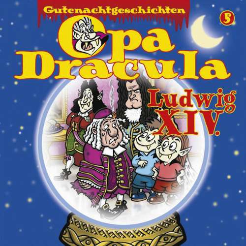 Cover von Opa Dracula - Opa Draculas Gutenachtgeschichten - Folge 5 - Ludwig XIV