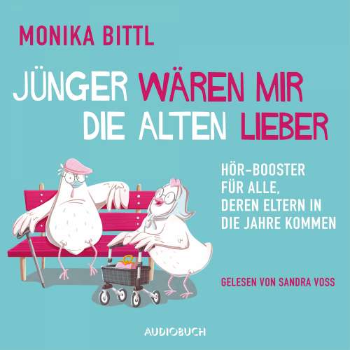 Cover von Monika Bittl - Jünger wären mir die Alten lieber - Hör-Booster für alle, deren Eltern in die Jahre kommen
