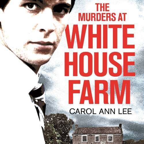 Cover von Carol Ann Lee - The Murders at White House Farm - Jeremy Bamber and the killing of his family. The definitive investigation.