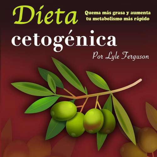 Cover von Dieta cetogénica - Dieta cetogénica - Quema más grasa y aumenta más rápido tu metabolismo