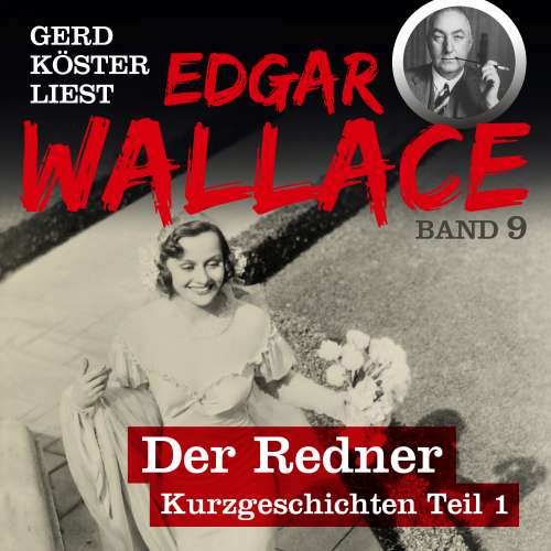 Cover von Edgar Wallace - Gerd Köster liest Edgar Wallace - Kurzgeschichten Teil 1 - Band 9 - Der Redner