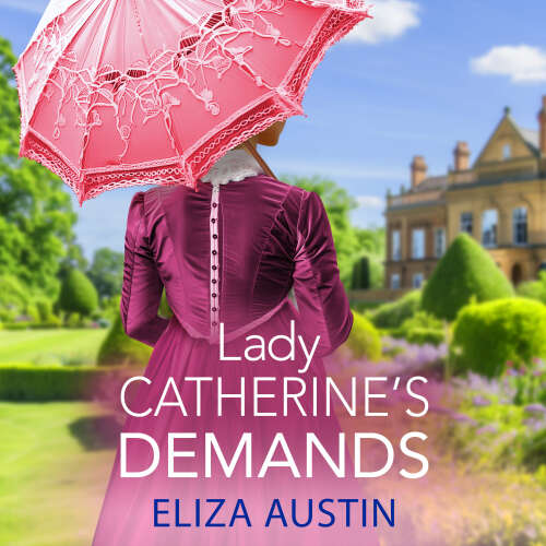 Cover von Eliza Austin -  Lady Catherine's Demands - Pemberley Presents, Book 2