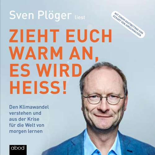 Cover von Sven Plöger - Zieht euch warm an, es wird heiß! - Den Klimawandel verstehen und aus der Krise für die Welt von morgen lernen