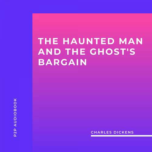 Cover von Charles Dickens - The Haunted Man and the Ghost's Bargain