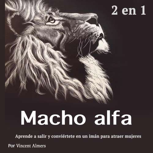 Cover von Macho alfa - Macho alfa - Aprende a salir y conviértete en un imán para atraer mujeres