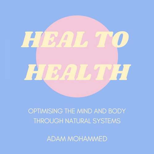 Cover von Heal To Health - Heal To Health - Optimising The Mind & Body Through Natural Systems