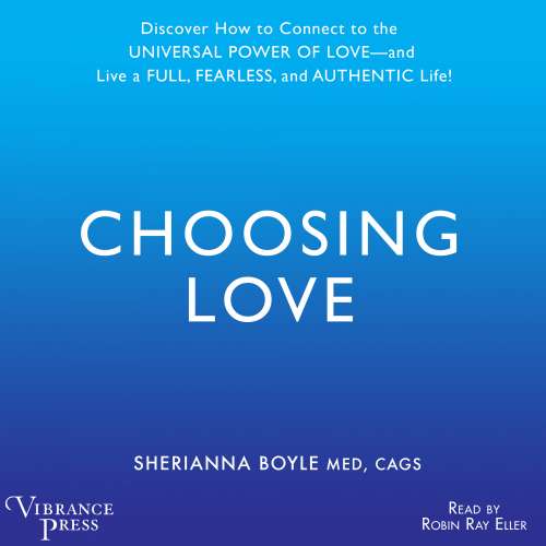 Cover von Sherrianna Boyle - Choosing Love - Discover How to Connect to the Universal Power of Love -- and Live a Full, Fearless, and Authentic Life!