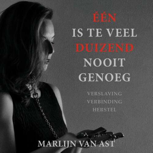 Cover von Marlijn van Ast - Één is te veel, duizend nooit genoeg - verslaving, verbinding, herstel
