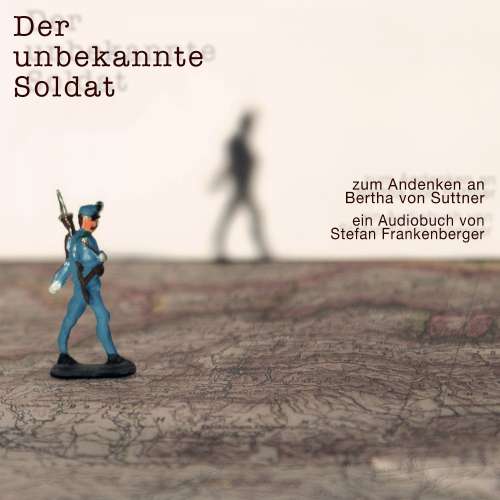 Cover von Bertha von Suttner - Der unbekannte Soldat - Zum Andenken an Bertha von Suttner