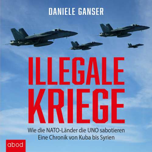 Cover von Daniele Ganser - Illegale Kriege - Wie die NATO-Länder die UNO sabotieren. Eine Chronik von Kuba bis Syrien