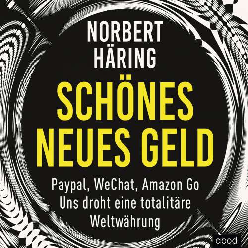 Cover von Norbert Häring - Schönes neues Geld - PayPal, WeChat, Amazon Go - Uns droht eine totalitäre Weltwährung