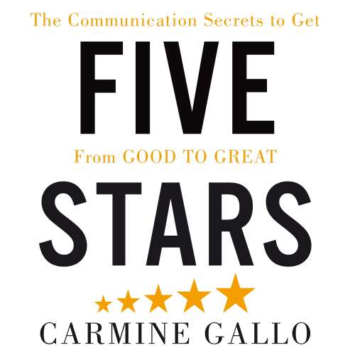 Cover von Carmine Gallo - Five Stars - The Communication Secrets to Get From Good to Great