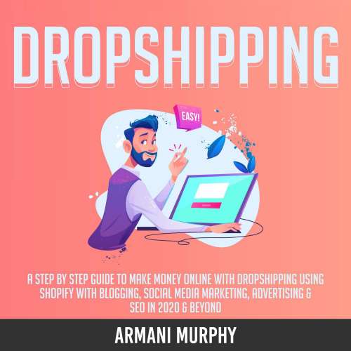 Cover von Armani Murphy - Dropshipping - A Step by Step Guide to Make Money Online With Dropshipping Using Shopify With Blogging, Social Media Marketing, Advertising & SEO in 2020 & Beyond