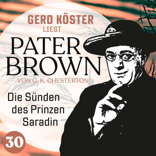 Cover von Gilbert Keith Chesterton - Gerd Köster liest Pater Brown - Band 30 - Die Sünden des Prinzen Saradin