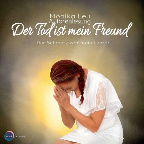 Cover von Monika Leu - Der Tod ist mein Freund - Der Schmerz war mein Lehrer