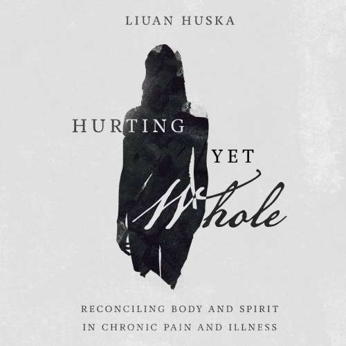 Cover von Liuan Huska - Hurting Yet Whole - Reconciling Body and Spirit in Chronic Pain and Illness