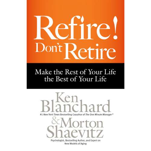 Cover von Ken Blanchard - Refire! Don't Retire - Make the Rest of Your Life the Best of Your Life