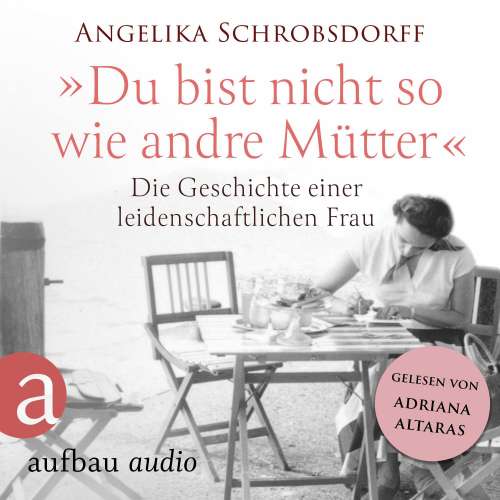 Cover von Angelika Schrobsdorff - Du bist nicht so wie andre Mütter - Die Geschichte einer leidenschaftlichen Frau