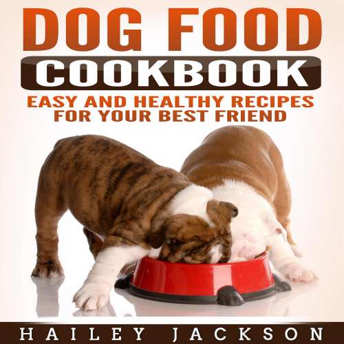 Cover von Hailey Jackson - Dog Food Cookbook - Easy and Healthy Recipes for Your Best Friend