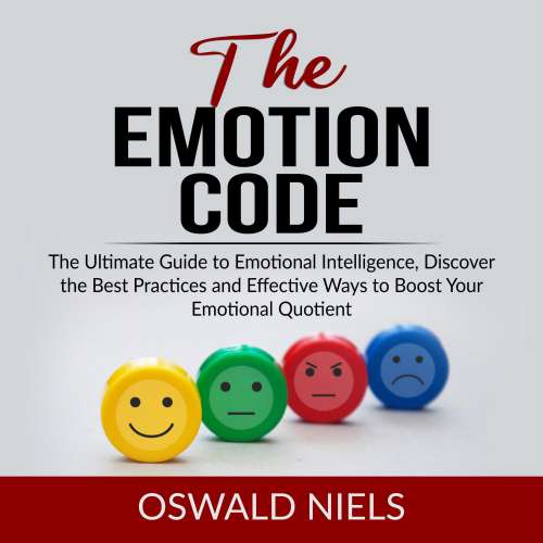 Cover von Oswald Niels - The Emotion Code - The Ultimate Guide to Emotional Intelligence, Discover the Best Practices and Effective Ways to Boost Your Emotional Quotient