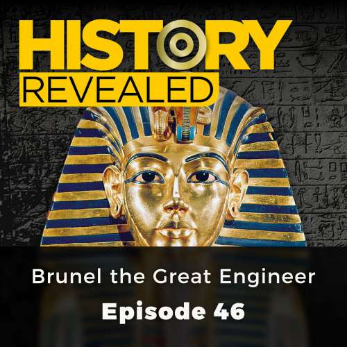 Cover von Eugene Byrne - History Revealed - Episode 46 - Brunel the Great Engineer