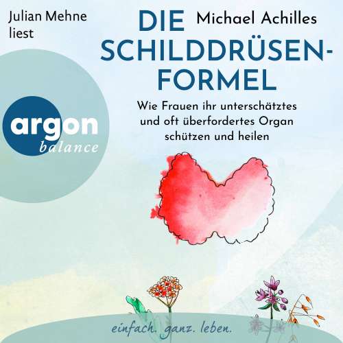 Cover von Michael Achilles - Die Schilddrüsen-Formel - Wie Frauen ihr unterschätztes und oft überfordertes Organ schützen und heilen